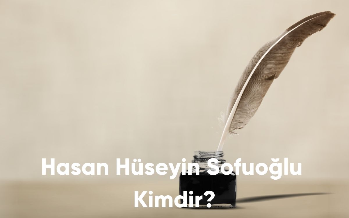 Hasan Hüseyin Sofuoğlu Kimdir